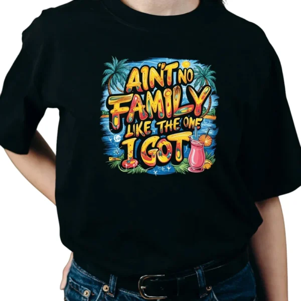 Aint No Family Like The One I Got TShirt - Black