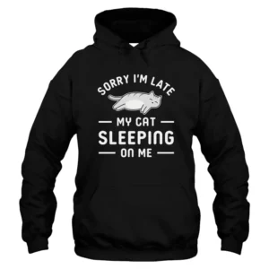 Sorry I’m Late My Cat Sleeping On Me Hoodie - Black